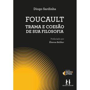 Foucault: Trama e Coesão de sua Filosofia - EDITORA IDEIAS & LETRAS