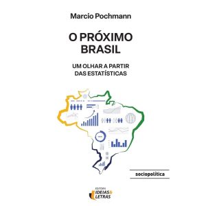 O próximo Brasil: um olhar a partir das estatístic - EDITORA IDEIAS & LETRAS