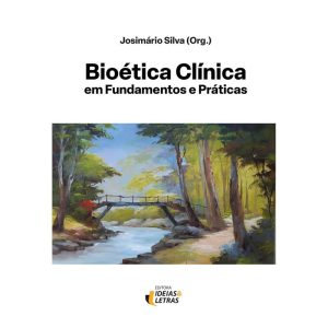 Bioética clínica em fundamentos e práticas - EDITORA IDEIAS & LETRAS