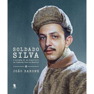 SOLDADO SILVA: A JORNADA DE UM BRASILEIRO - LIVROS DE GUERRA