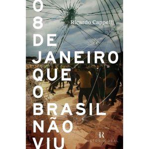 O 8 DE JANEIRO QUE O BRASIL NÃO VIU - HISTORIA REAL