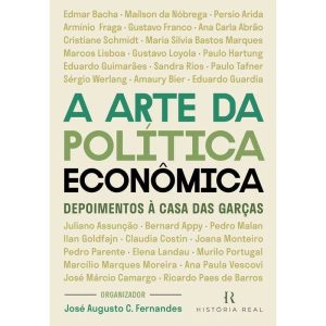 A ARTE DA POLÍTICA ECONÔMICA: DEPOIMENTOS À CASA D - HISTORIA REAL