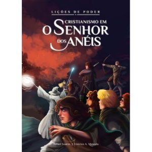 LIÇÕES DE PODER - CRISTIANISMO EM O SENHOR DOS ANÉ - LION EDITORA