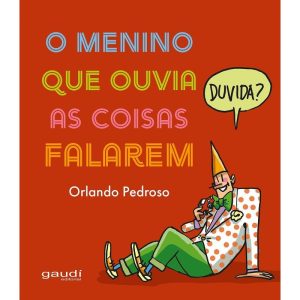 O MENINO QUE OUVIA AS COISAS FALAREM - GAUDI EDITORIAL