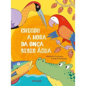 CHEGOU A HORA DA INÇA BEBER ÁGUA - GAUDI EDITORIAL