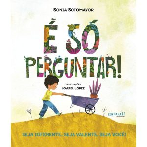 É SÓ PERGUNTAR! SEJA DIFERENTE, SEJA CORAJOSO, SEJ - GAUDI EDITORIAL