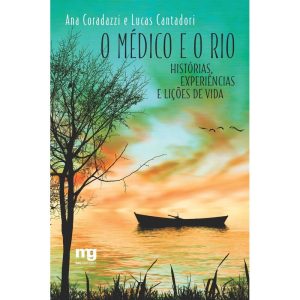 O MÉDICO E O RIO: HISTÓRIAS, EXPERIÊNCIAS E LIÇÕES - MG EDITORES