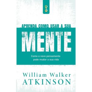 Aprenda como usar a sua mente: como o novo pensame - TEMPORALIS