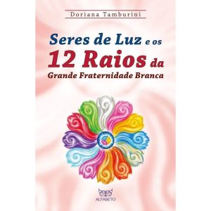 Seres de Luz e os 12 Raios da Grande Fraternidade  - ALFABETO
