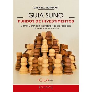 GUIA SUNO FUNDOS DE INVESTIMENTOS: COMO LUCRAR COM - CLA EDITORA