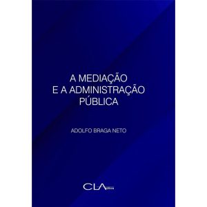 A MEDIAÇÃO E A ADMINISTRAÇÃO PÚBLICA - CLA EDITORA