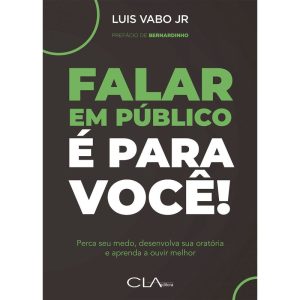 FALAR EM PÚBLICO É PARA VOCÊ! - CLA EDITORA
