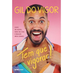 TEM QUE VIGORAR!: COMO ME ACEITEI, VENCI NA VIDA E - GLOBO LIVROS