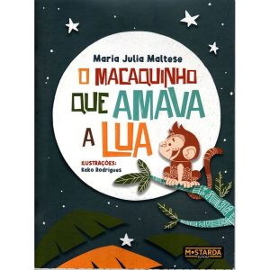 O macaquinho que amava a lua - MOSTARDA EDITORA