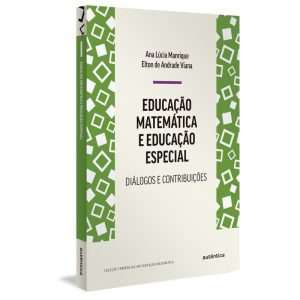 EDUCAÇÃO MATEMÁTICA E EDUCAÇÃO ESPECIAL: DIÁLOGOS  - AUTÊNTICA