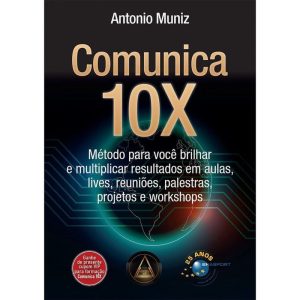COMUNICA 10X - MÉTODO PARA VOCÊ BRILHAR E MULTIPLI - BRASPORT LIVROS E MULTIMIDIA