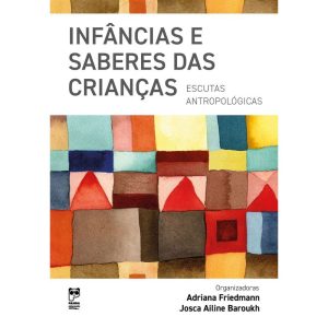 INFÂNCIAS E SABERES DAS CRIANÇAS: ESCUTAS ANTROPOL - PANDA EDUCAÇÃO