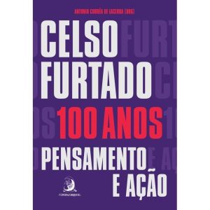 CELSO FURTADO, 100 ANOS: PENSAMENTO E AÇÃO - CONTRACORRENTE