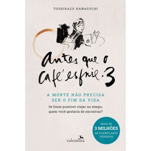 ANTES QUE O CAFÉ ESFRIE 3: A MORTE NÃO PRECISA SER - EDITORA VALENTINA LTDA