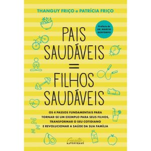 PAIS SAUDÁVEIS = FILHOS SAUDÁVEIS: OS 4 PASSOS FUN - GENTE AUTORIDADE