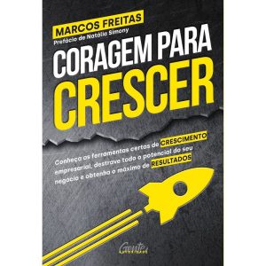 CORAGEM PARA CRESCER: CONHEÇA AS FERRAMENTAS CERTA - GENTE AUTORIDADE