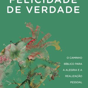 FELICIDADE DE VERDADE - AGAPE EDITORA AMOR INCONDICIONAL