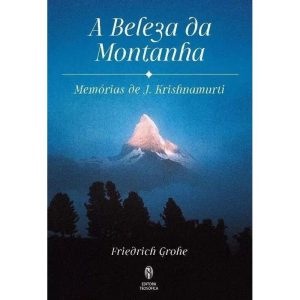 A BELEZA DA MONTANHA: MEMÓRIAS DE J.KRISHNAMURTI - TEOSOFICA (CT)
