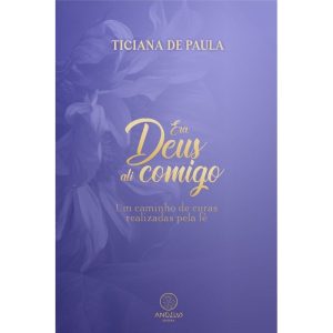 Era deus ali comigo: um caminho de curas realizada - ANGELUS EDITORA