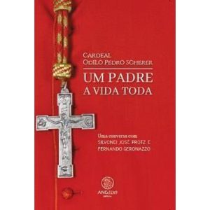 CARDEAL ODILO PEDRO SCHERER - UM PADRE A VIDA TODA - ANGELUS EDITORA 35