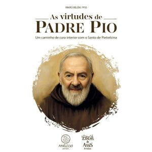 As virtudes de Padre Pio: Um caminho de cura inter - ANGELUS EDITORA