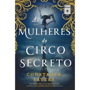 AS MULHERES DO CIRCO SECRETO - TRAMA