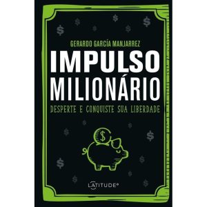 IMPULSO MILIONÁRIO: DESPERTE E CONQUISTE SUA LIBER - LATITUDE