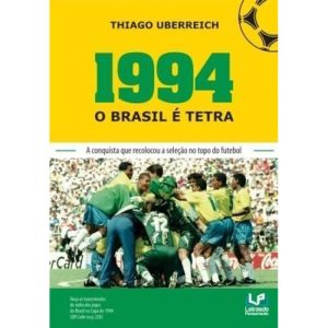 1994 - o Brasil é tetra: a conquista que recolocou - LETRAS DO PENSAMENTO