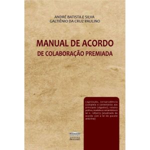 MANUAL DE ACORDO DE COLABORAÇÃO PREMIADA - EDITORA PROCESSO