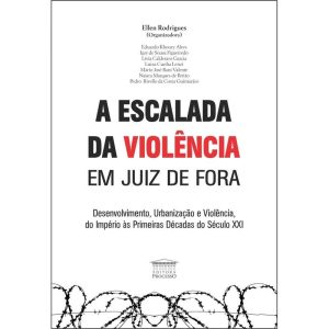 A ESCALADA DA VIOLÊNCIA EM JUIZ DE FORA - EDITORA PROCESSO