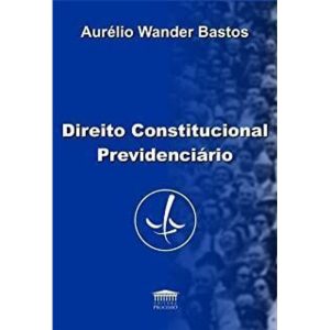 DIREITO CONSTITUCIONAL PREVIDENCIARIO (BASTOS/PROC - EDITORA PROCESSO