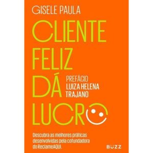 CLIENTE FELIZ DÁ LUCRO - BUZZ EDITORA
