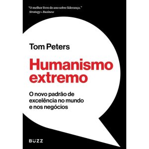 HUMANISMO EXTREMO: O NOVO PADRÃO DE EXCELÊNCIA NO  - BUZZ EDITORA