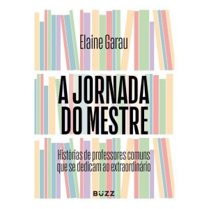 A JORNADA DO MESTRE: HISTÓRIAS DE PROFESSORES COMU - BUZZ EDITORA