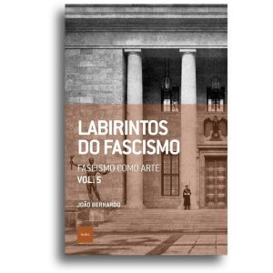 LABIRINTOS DO FASCISMO: FASCISMO COMO ARTE - EDITORA HEDRA