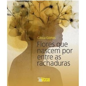 FLORES QUE NASCEM POR ENTRE AS RACHADURAS - EDITORA INVERSO