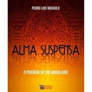 ALMA SUSPENSA E O POEMAR DE UM ANGOLANO - EDITORA INVERSO