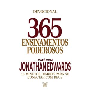 365 ENSINAMENTOS PODEROSOS - CAFÉ COM JONATHAN EDW - KING BOOKS