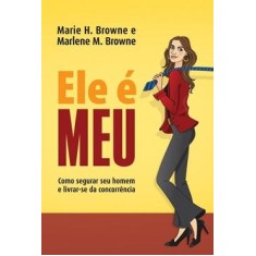 ELE E MEU - COMO SEGURAR SEU HOMEM E LIVRAR-SE DA  - EDIOURO