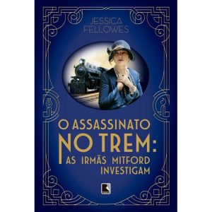 O ASSASSINATO NO TREM: AS IRMÃS MITFORD INVESTIGAM - RECORD