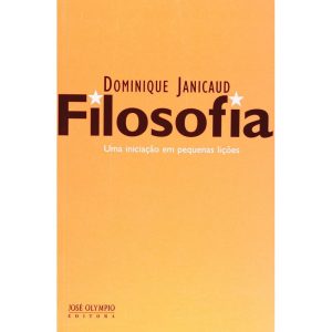 FILOSOFIA - UMA INICIAÇÃO EM PEQUENAS LIÇÕES - JOSÉ OLYMPIO