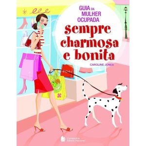 GUIA DA MULHER OCUPADA SEMPRE CHARMOSA - COMPANHIA EDITORA NACIONAL