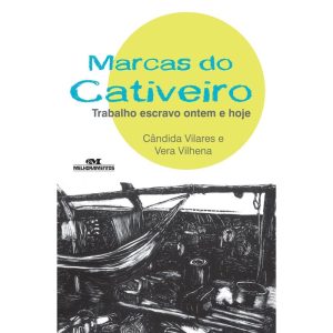 MARCAS DO CATIVEIRO: TRABALHO ESCRAVO ONTEM E HOJE - MELHORAMENTOS CAJAMAR