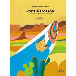 DANITE E O LEÃO: UM CONTO DAS MONTANHAS DA ETIÓPIA - EDITORA DO BRASIL
