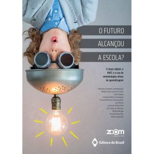 O FUTURO ALCANÇOU A ESCOLA?: O ALUNO DIGITAL, A BN - EDITORA DO BRASIL